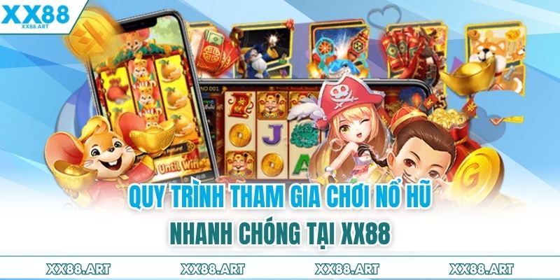 Quy trình tham gia chơi nổ hũ nhanh chóng tại XX88 